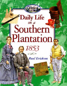 Daily Life on a Southern Plantation 1853 - Paul Erickson