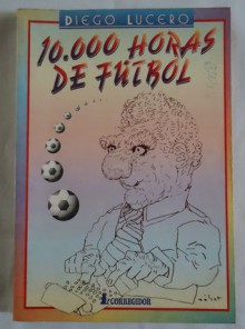 10000 horas de fútbol - Diego Lucero