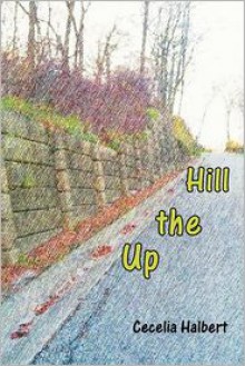 Up the Hill - Cecelia Halbert