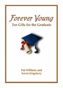 Forever Young: Ten Gifts of Faith for the Graduate - Pat Williams, Karen Kingsbury