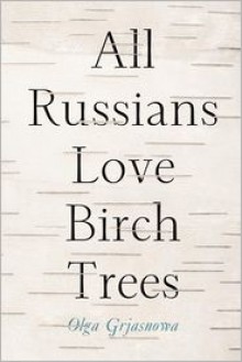 All Russians Love Birch Trees - Olga Grjasnowa