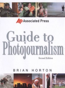 Associated Press Guide to Photojournalism (Associated Press Handbooks) - Brian Horton