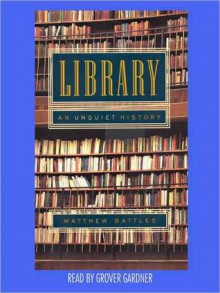 Library: An Unquiet History - Matthew Battles, Grover Gardner