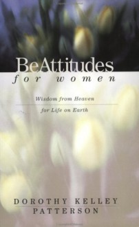 Be Attitudes for Women - Dorothy Kelley Patterson