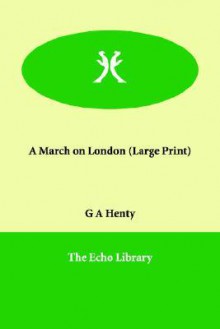 A March on London - G.A. Henty