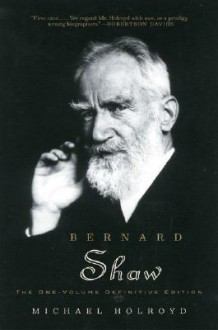 Bernard Shaw: The One-Volume Definitive Edition - Michael Holroyd