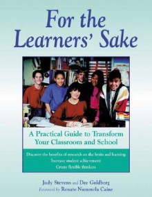 For the Learners' Sake: A Practical Guide to Transform Your Classroom and School - Judy Stevens, Dee Goldberg