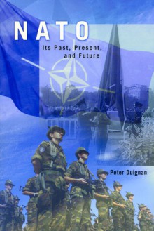 NATO: Its Past, Present, and Future - Peter Duignan