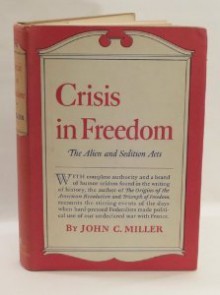 Crisis in Freedom: The Alien & Sedition Acts - John Chester Miller