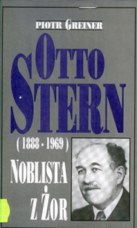 Otto Stern (1888-1969). Noblista z Żor - Piotr Greiner