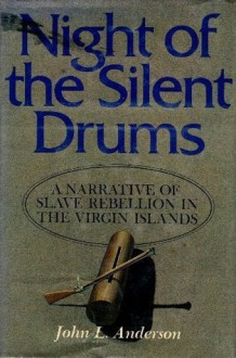 Night of the Silent Drums: A Narrative of Slave Rebellion on the Virgin Islands - John L. Anderson