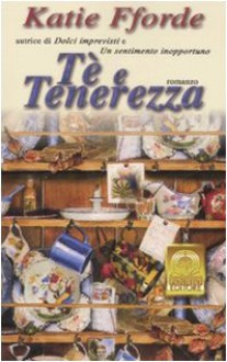 Tè e tenerezza - Katie Fforde, Sara Caraffini