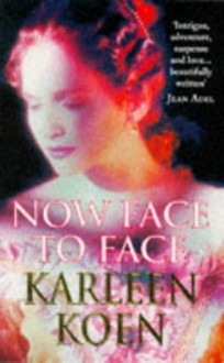 Now Face to Face - Karleen Koen