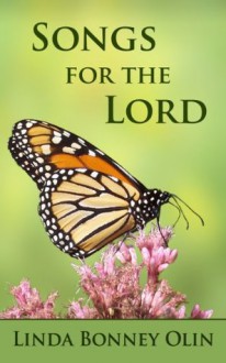 Songs for the Lord: A Book of Twenty-four Original Hymns and Faith Songs in a Mix of Traditional and Contemporary Styles - Linda Bonney Olin