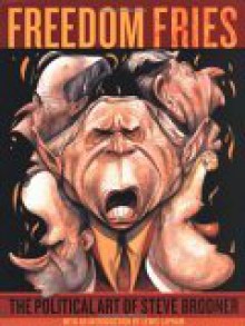 Freedom Fries: The Political Art of Steve Brodner - Steve Brodner, Lewis H. Lapham