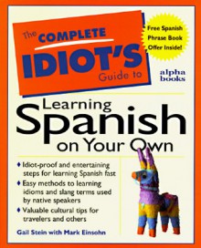 The Complete Idiot's Guide To Learning Spanish On Your Own - Gail Stein, Marc Einsohn