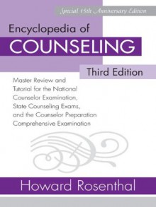 Encyclopedia of Counseling: Master Review and Tutorial for the National Counselor Examination, State Counseling Exams, and the Counselor Preparation Comprehensive Examination - Howard Rosenthal