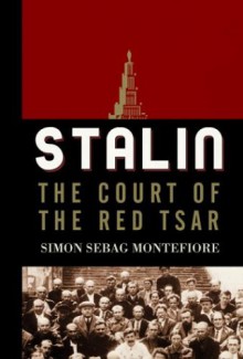 Stalin: The Court of the Red Tsar - Simon Sebag Montefiore