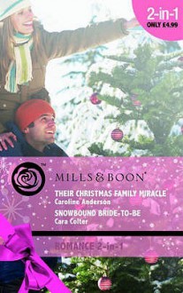 Their Christmas Family Miracle / Snowbound Bride-to-Be - Caroline Anderson, Cara Colter