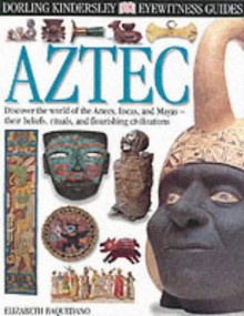 Aztec (Eyewitness Guides) - Elizabeth Baquedano