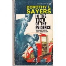 In the Teeth of the Evidence and Other Mysteries - Unknown, Dorothy L. Sayers