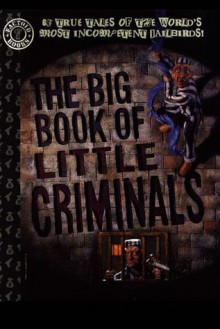 Big Book of Little Criminals - George Hagenauer, James Romberger, Glenn Barr, Rick Parker, Ernie Colón, Randy DuBurke, Gahan Wilson, Tom Peyer, Carl Sifakis, Joel Rose, Lou Stathis, Rebecca Guay