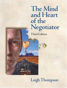 The Mind and Heart of the Negotiator - Leigh Thompson