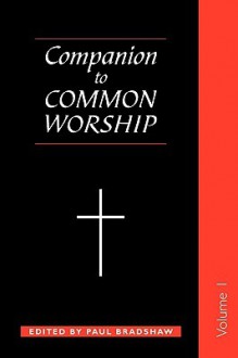 Companion to Common Worship - Volume 1 - Paul F. Bradshaw