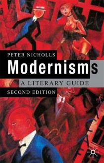 Modernisms: A Literary Guide - Peter Nicholls