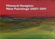 Howard Hodgkin - New Paintings 2007-2011 - Howard Hodgkin