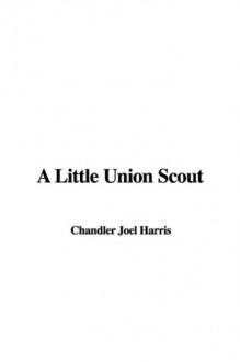 A Little Union Scout - Chandler Joel Harris