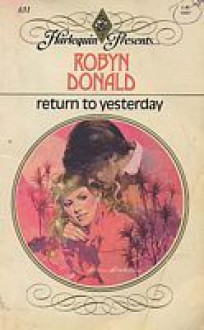 Return to Yesterday (Harlequin Presents, #631) - Robyn Donald