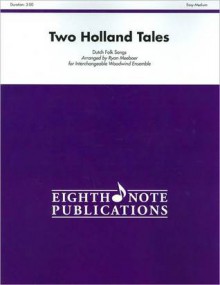 Two Holland Tales: For Interchangeable Woodwind Ensemble, Score & Parts - Ryan Meeboer