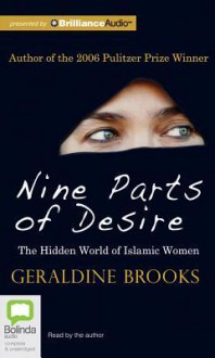 Nine Parts of Desire: The Hidden World of Islamic Women - Geraldine Brooks