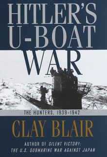 Hitler's U-Boat War: the Hunted, 1939-1942 - Clay Blair Jr.