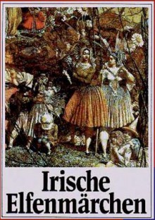 Irische Elfenm Rchen - Jacob Grimm, Wilhelm Grimm