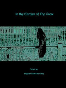 In the Garden of the Crow - Angela Charmaine Craig, Joshua Gage, Jennifer Lynn Krohn, Charles M. Saplak, Gerri Leen, Brian Rosenberger, J.D. EveryHope, Vonnie Winslow Crist, Peter Chiykowski