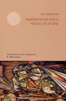 Daredevils of Sasun: Poetics of an Epic (Armenian Studies Series) - Azat Eghiazaryan, S. Peter Cowe