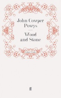 Wood and Stone - John Cowper Powys