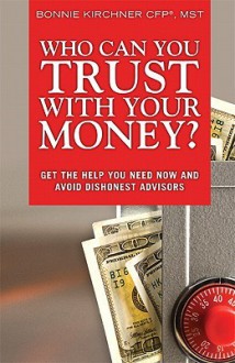 Who Can you Trust with Your Money? - Bonnie Kirchner