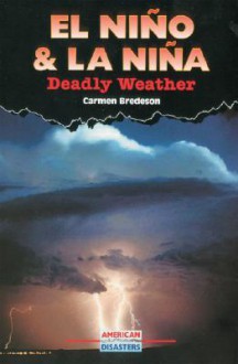 El Nino & La Nina: Deadly Weather - Carmen Bredeson