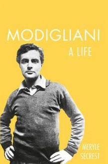 Modigliani: A Life - Meryle Secrest