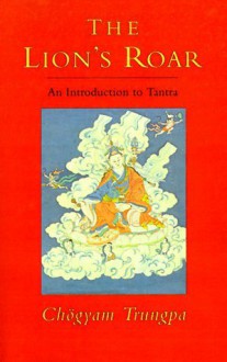 The Lion's Roar: An Introduction to Tantra - Chögyam Trungpa, Sherab Chödzin Kohn