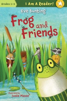 Frog & Friends (I Am a Reader!: Frog and Friends) - Eve Bunting, José Masse