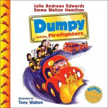 Dumpy and the Firefighters - Julie Andrews Edwards, Emma Walton Hamilton, Tony Walton, Cassandra Boyd