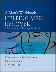 A Man's Workbook: A Program for Treating Addiction - Stephanie S. Covington, Dan Griffin