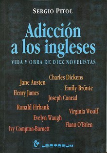 Adiccion a Los Ingleses: Vida y Obra de Diez Novelistas - Sergio Pitol