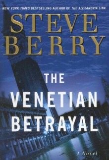 The Venetian Betrayal: A Novel (Cotton Malone) - Steve Berry