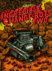 Incredible Change-Bots Two - Jeffrey Brown