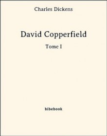 David Copperfield - Tome I (French Edition) - Charles Dickens